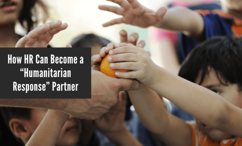 How HR Can Become a “Humanitarian Response” Partner
