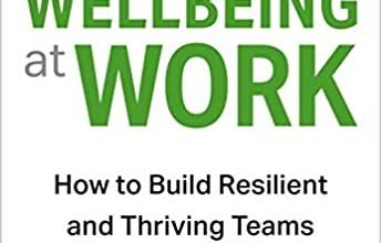 Wellbeing at Work: How to Build Resilient and Thriving Teams