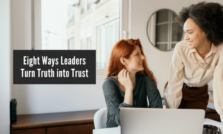 Eight Ways Leaders Turn Truth into Trust