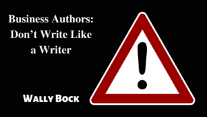 Business Authors: Don’t Write Like a Writer