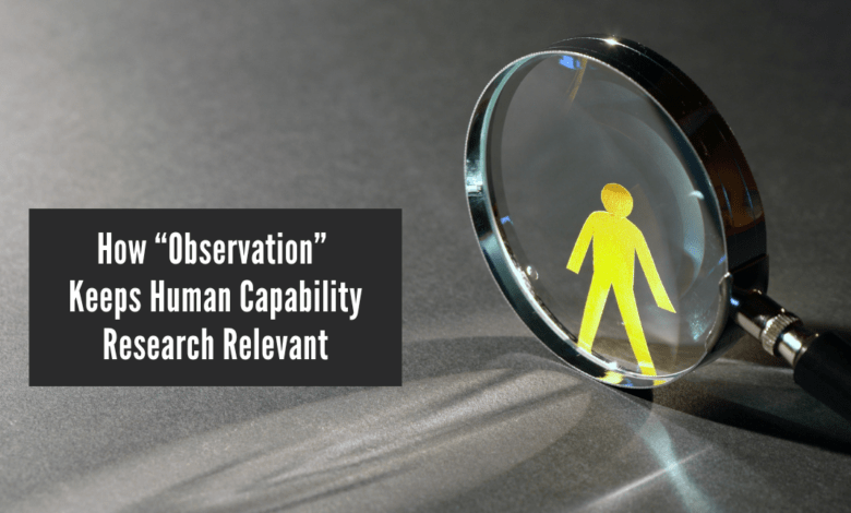 How “Observation” Keeps Human Capability Research Relevant