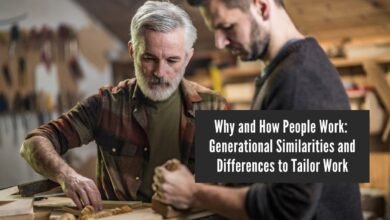 Why and How People Work: Generational Similarities and Differences to Tailor Work