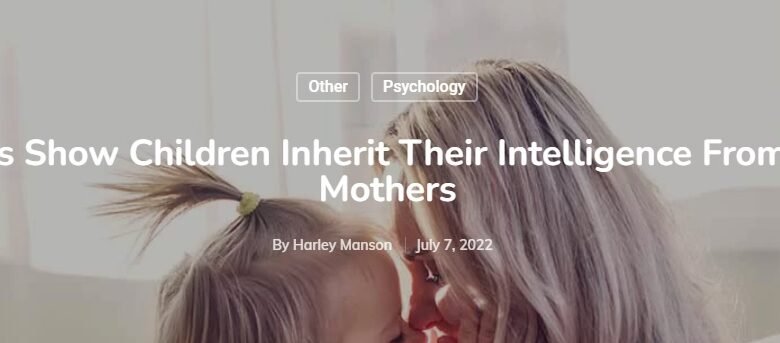 Studies Show Children Inherit Their Intelligence From Their Mothers