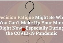 Decision Fatigue Might Be Why You Can't Make Up Your Mind Right Now—Especially During the COVID-19 Pandemic