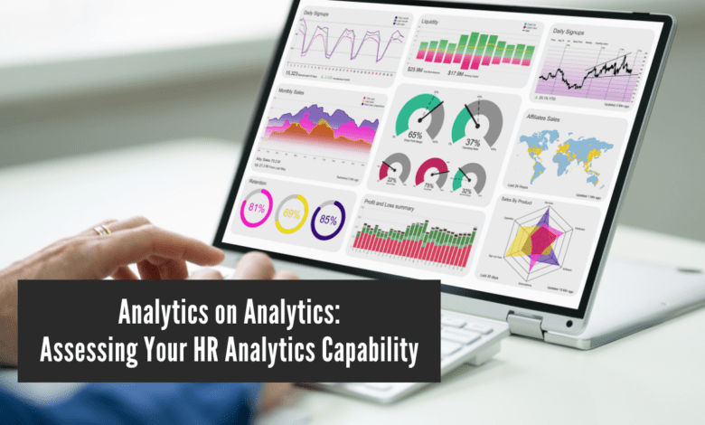 Analytics on Analytics: Assessing Your HR Analytics Capability