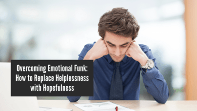 Overcoming Emotional Funk: How to Replace Helplessness with Hopefulness