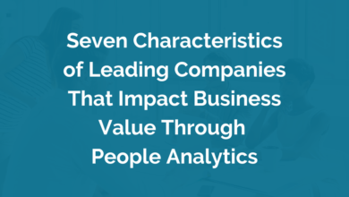 Seven Characteristics of Leading Companies That Impact Business Value Through People Analytics