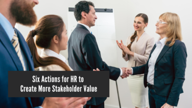 Six Actions for HR to Create More Stakeholder Value