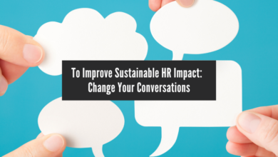 To Improve Sustainable HR Impact: Change Your Conversations
