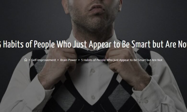 5 Habits of People Who Just Appear to Be Smart but Are Not