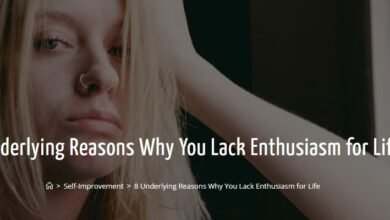 8 Underlying Reasons Why You Lack Enthusiasm for Life