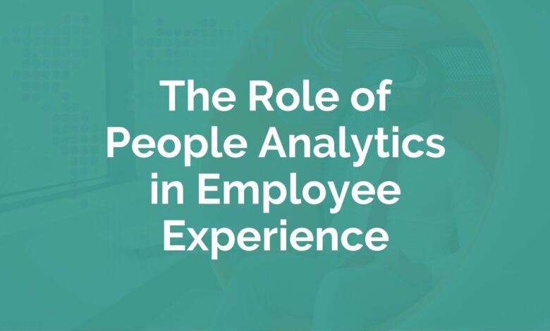 The Role of People Analytics in Employee Experience